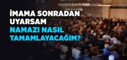 İmama Birinci Rekâttan Sonra Uyan Kimse Namazını Nasıl Tamamlamalı?