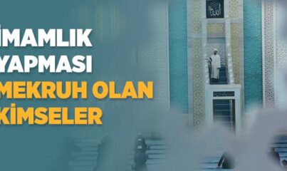 İmamlık Yapması Mekruh Olan Kimseler