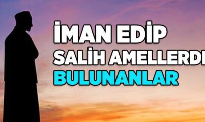 İman Edip Salih Amellerde Bulunanlar