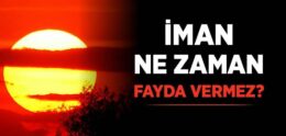 İman Ne Zaman Fayda Vermez?