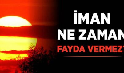 İman Ne Zaman Fayda Vermez?