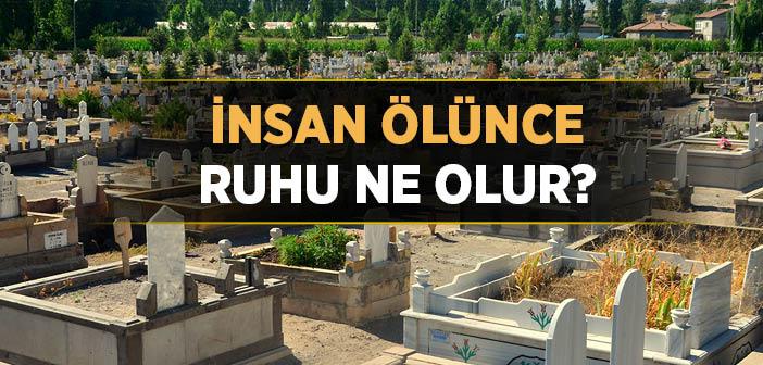 İnsan Ölünce Ruhu Ne Olur?