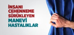 İnsanı Cehenneme Sürükleyen Manevi Hastalıklar