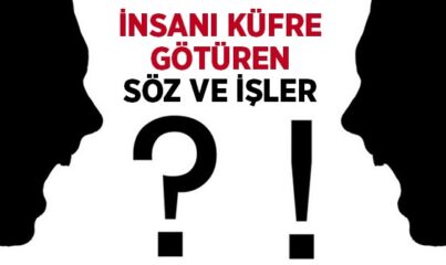 İnsanı Küfre Götüren Sözler