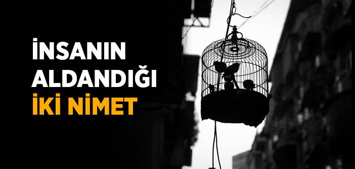 İnsanın Aldandığı İki Nimet