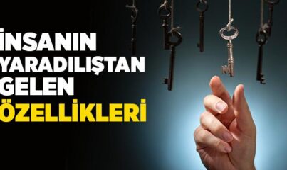 İnsanın Yaradılıştan Gelen Özellikleri