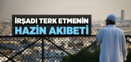 İrşadı Terk Etmenin Hazin Akıbeti