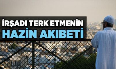 İrşadı Terk Etmenin Hazin Akıbeti