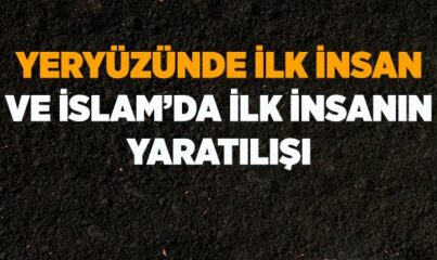 İslam’a Göre İlk İnsanın Yaratılışı