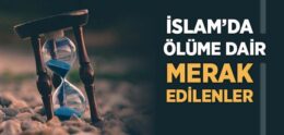 İslam’da Ölüme Dair Merak Edilenler