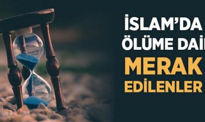 İslam’da Ölüme Dair Merak Edilenler