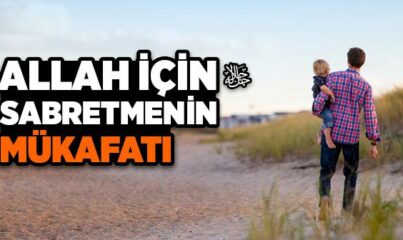 İslam’da Sabrın ve Sabretmenin Mükafatı