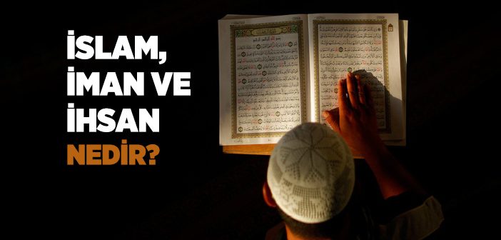 İslam, İman ve İhsan Nedir?