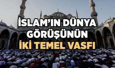 İslam’ın Dünya Görüşünün Vasıfları