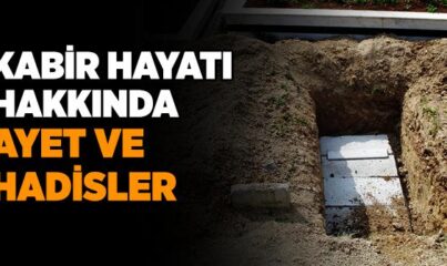 Kabir Hayatı ile İlgili Ayet ve Hadisler