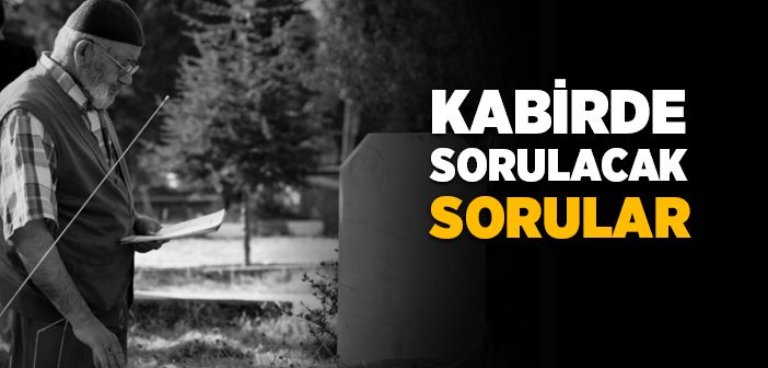 Kabirde Sorulacak Sorular Nelerdir?