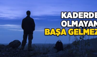 Kaderde Olmayan Başa Gelmez