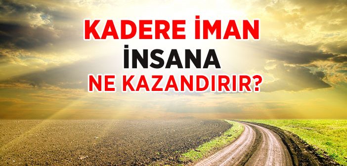 Kadere İmanın Faydaları