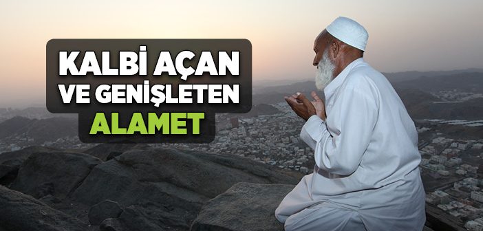 Kalbi Açan ve Genişleten Alamet