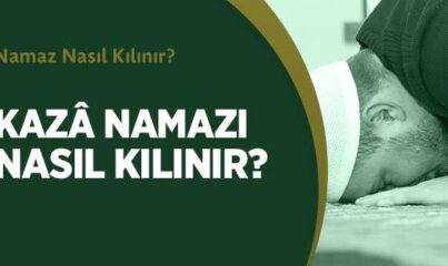 Kazâ Namazı Nasıl Kılınır?