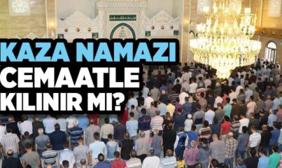 Kaza Namazı Cemaatle Kılınır mı?