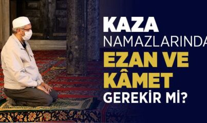 Kaza Namazında Kamet Getirilir mi? Ezan Okunur mu?