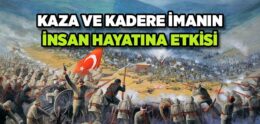 Kaza ve Kadere İmanın İnsan Hayatına Etkisi