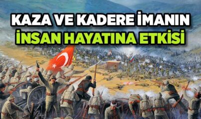 Kaza ve Kadere İmanın İnsan Hayatına Etkisi