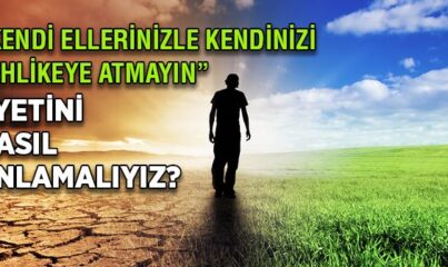 Kendi Ellerinizle Kendinizi Tehlikeye Atmayın Ne Demek?