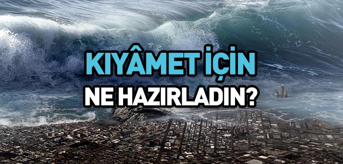 Kıyâmet İçin Ne Hazırlık Yaptın?