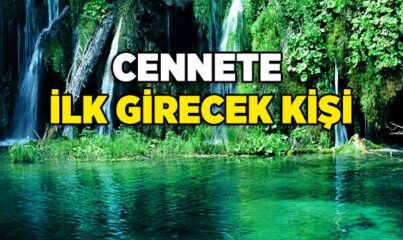 Kıyamet Günü Cennete İlk Kim Girecek?