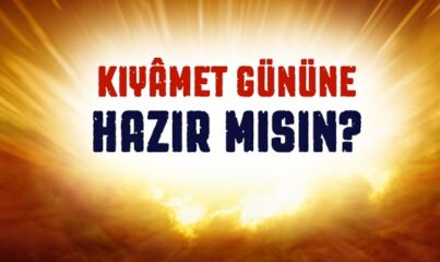 Kıyamet Gününe Hazır Mısın?