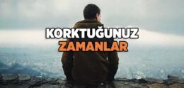 Korktuğunuz Zamanlar