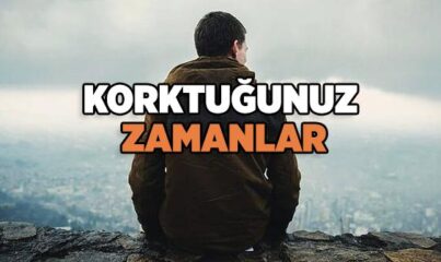 Korktuğunuz Zamanlar