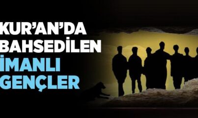 Kur’an’da Bahsedilen İmanlı Gençler