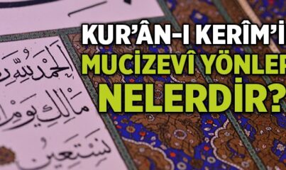 Kur'ân-ı Kerîm'in Mucizevî Yönleri Nelerdir?