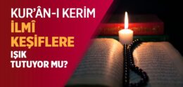 Kur’ân-ı Kerim, İlmî Keşiflere Işık Tutuyor mu?