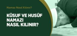 Küsuf ve Husûf Namazı Nasıl Kılınır?