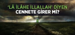 ‘lâ İlâhe İllallah’ Diyen Cennete Girer mi?