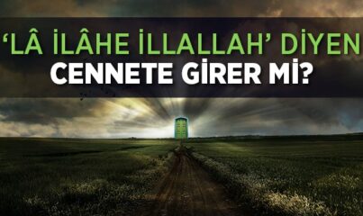 'lâ İlâhe İllallah' Diyen Cennete Girer mi?