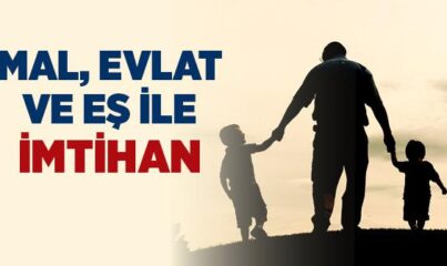 Mal, Evlat ve Eşler İmtihan İçindir