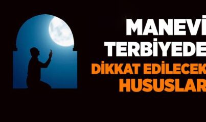 Manevi Terbiyede Dikkat Edilecek Hususlar