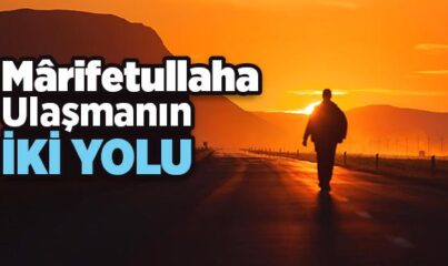 Marifetullaha Ulaşmanın İki Yolu