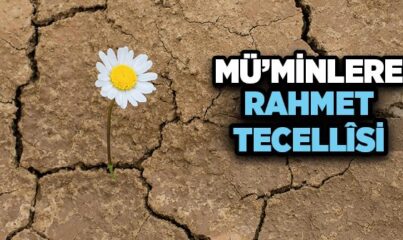 Mü’minlere Rahmet Tecellîsi