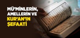 Müminlerin, Amellerin ve Kuran’ın Şefaati