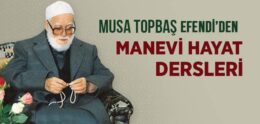 Musa Topbaş Efendi’den Manevi Hayat Dersleri