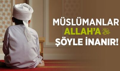 Müslüman Allah’a Nasıl İnanır?