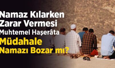 Namaz Kılarken Zarar Vermesi Muhtemel Haşerâta Müdahale Namazı Bozar mı?