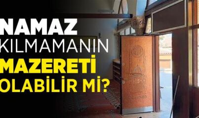 Namaz Kılmamanın Mazereti Olabilir mi?