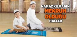 Namaz Kılmanın Mekruh Olduğu Haller